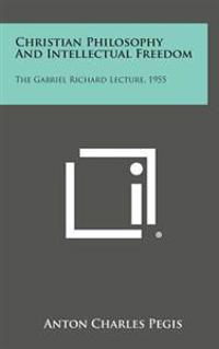Bokomslag för "Christian Philosophy and Intellectual Freedom: The Gabriel Richard Lecture, 1955"