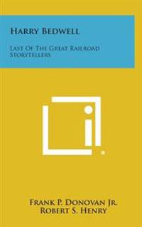 Harry Bedwell: Last of the Great Railroad Storytellers