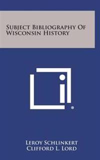 Kirjan kansi "Subject Bibliography of Wisconsin History"