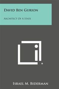 David Ben Gurion: Architect of a State