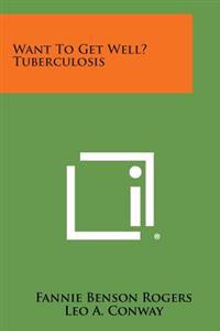 Want to Get Well? Tuberculosis