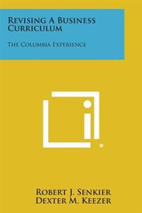 Revising a Business Curriculum: The Columbia Experience