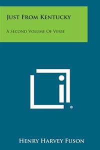 Just from Kentucky: A Second Volume of Verse