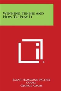 Winning Tennis and How to Play It