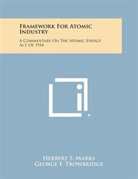 Framework for Atomic Industry: A Commentary on the Atomic Energy Act of 1954