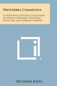 Proverbia Communia: A Fifteenth Century Collection of Dutch Proverbs Together with the Low German Version