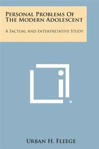 Personal Problems of the Modern Adolescent: A Factual and Interpretative Study