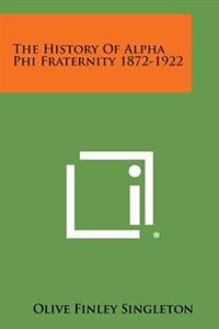 The History of Alpha Phi Fraternity 1872-1922