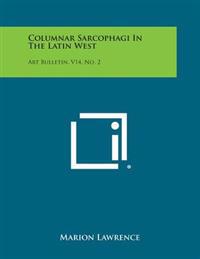 Columnar Sarcophagi in the Latin West: Art Bulletin, V14, No. 2