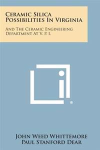 Ceramic Silica Possibilities in Virginia: And the Ceramic Engineering Department at V. P. I.