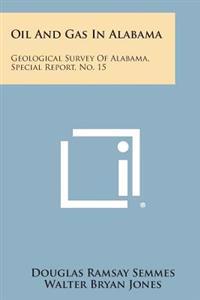 Oil and Gas in Alabama: Geological Survey of Alabama, Special Report, No. 15
