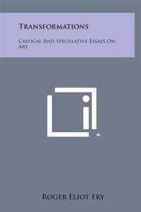 Transformations: Critical and Speculative Essays on Art