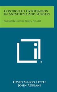 Controlled Hypotension in Anesthesia and Surgery: American Lecture Series, No. 283