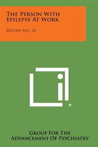 The Person with Epilepsy at Work: Report No. 36