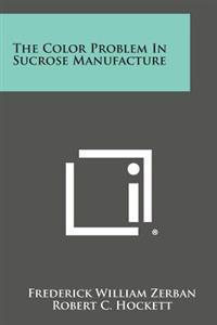 The Color Problem in Sucrose Manufacture