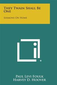 They Twain Shall Be One: Sermons on Home