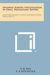 Highway Subsoil Investigation in Ohio, Preliminary Report: Ohio State University Studies, Engineering Series Bulletin No. 39