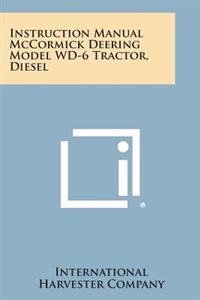 Instruction Manual McCormick Deering Model WD-6 Tractor, Diesel