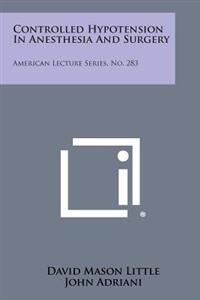 Kirjan kansi "Controlled Hypotension in Anesthesia and Surgery: American Lecture Series, No. 283"