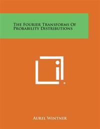 The Fourier Transforms of Probability Distributions