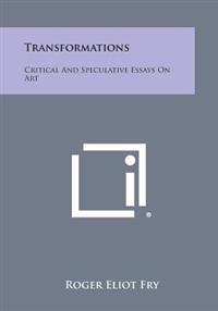 Transformations: Critical and Speculative Essays on Art