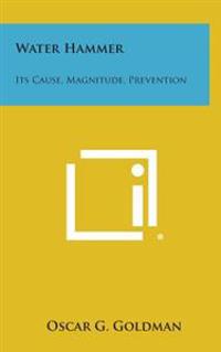 Water Hammer: Its Cause, Magnitude, Prevention