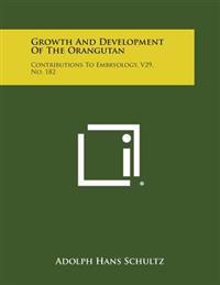 Growth and Development of the Orangutan: Contributions to Embryology, V29, No. 182