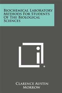 Biochemical Laboratory Methods for Students of the Biological Sciences