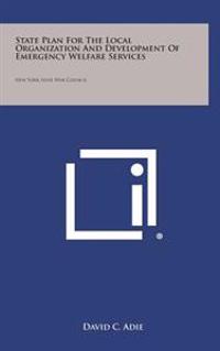State Plan for the Local Organization and Development of Emergency Welfare Services: New York State War Council