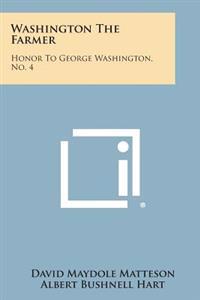 Washington the Farmer: Honor to George Washington, No. 4