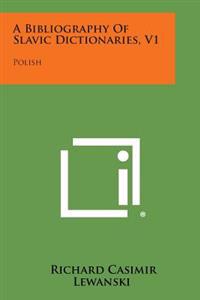 A Bibliography of Slavic Dictionaries, V1: Polish