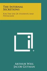 The Internal Secretions: For the Use of Students and Physicians
