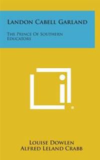 Bokomslag för "Landon Cabell Garland: The Prince of Southern Educators"