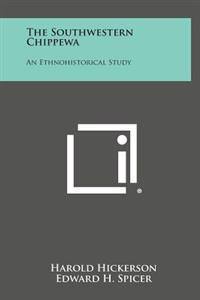 The Southwestern Chippewa: An Ethnohistorical Study