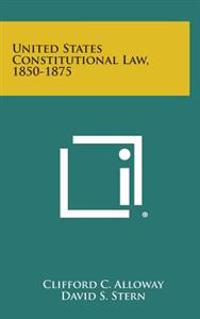 United States Constitutional Law, 1850-1875