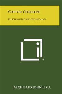 Cotton Cellulose: Its Chemistry and Technology