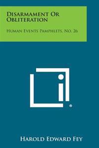 Disarmament or Obliteration: Human Events Pamphlets, No. 26