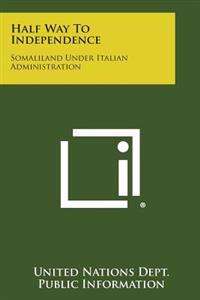 Half Way to Independence: Somaliland Under Italian Administration