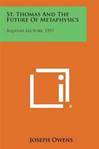 St. Thomas and the Future of Metaphysics: Aquinas Lecture, 1957