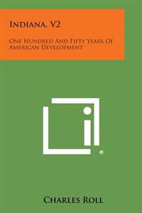 Indiana, V2: One Hundred and Fifty Years of American Development