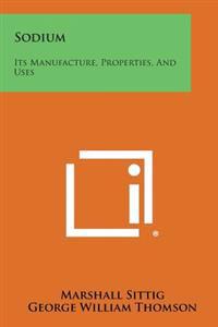 Sodium: Its Manufacture, Properties, and Uses