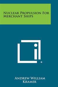 Nuclear Propulsion for Merchant Ships