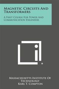 Magnetic Circuits and Transformers: A First Course for Power and Communication Engineers