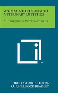 Animal Nutrition and Veterinary Dietetics: The Edinburgh Veterinary Series