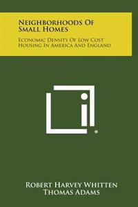 Bokomslag för "Neighborhoods of Small Homes: Economic Density of Low Cost Housing in America and England"