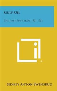 Gulf Oil: The First Fifty Years 1901-1951