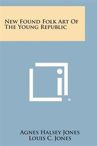 Bokomslag för "New Found Folk Art of the Young Republic"