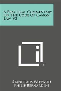 A Practical Commentary on the Code of Canon Law, V2