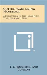 Bokomslag för "Cotton Warp Sizing Handbook: A Publication of the Houghton Textile Research Staff"