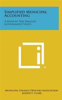 Simplified Municipal Accounting: A Manual for Smaller Government Units